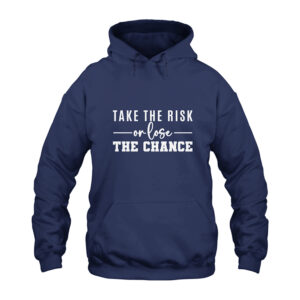 Take The Risk or Lose The Chance Hoodie