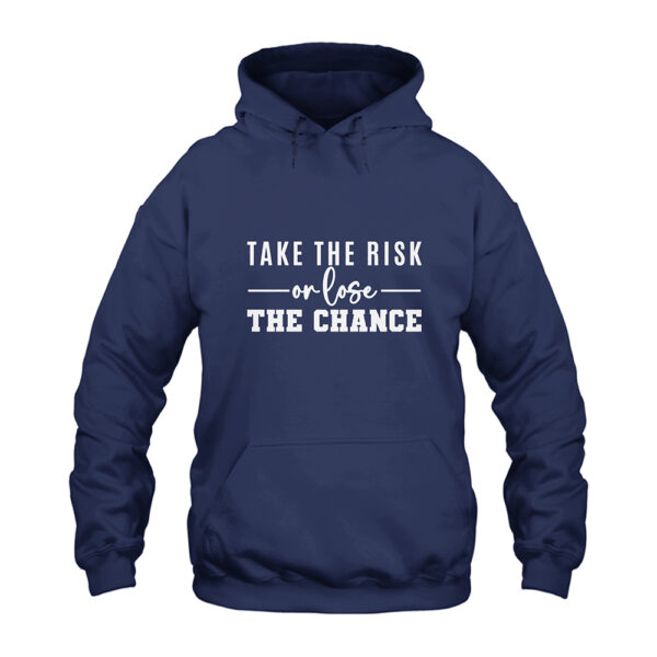 Take The Risk or Lose The Chance Hoodie
