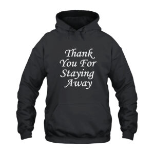Thank You For Staying Away Hoodie