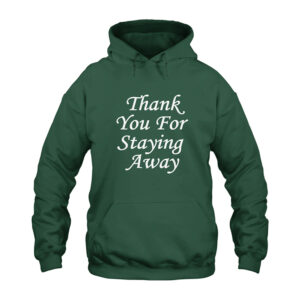 Thank You For Staying Away Hoodie