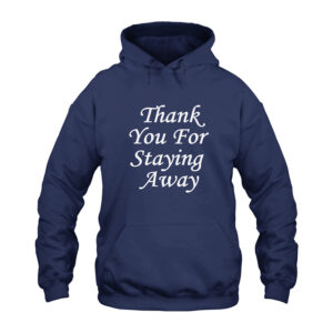Thank You For Staying Away Hoodie