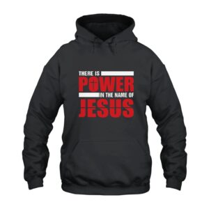 There Is Power In The Name Of Jesus Hoodie