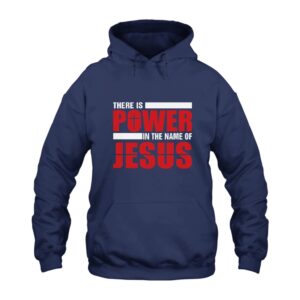 There Is Power In The Name Of Jesus Hoodie