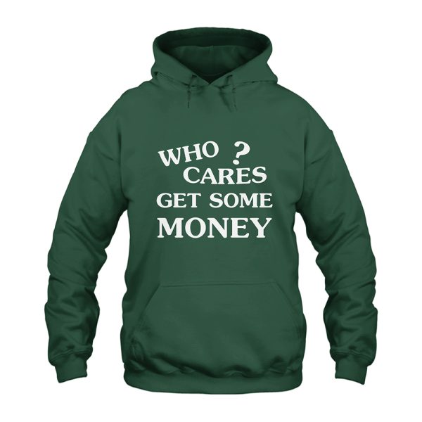 Who Cares Get Some Money Hoodie