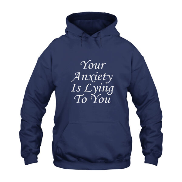 Your Anxiety Is Lying To You Hoodie