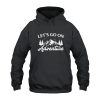 Let's Go On Adventure Hoodie