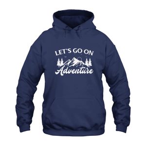 Lets Go On Adventure Hoodie