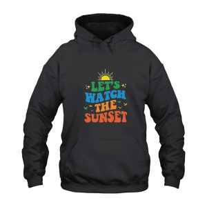 Let's Watch The Sunset Hoodie