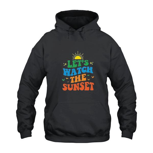 Let's Watch The Sunset Hoodie