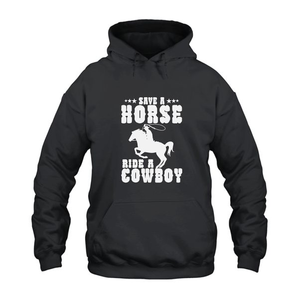 Save A Horse Ride A Cowboy Hoodie