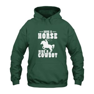 Save A Horse Ride A Cowboy Hoodie