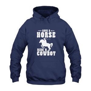 Save A Horse Ride A Cowboy Hoodie