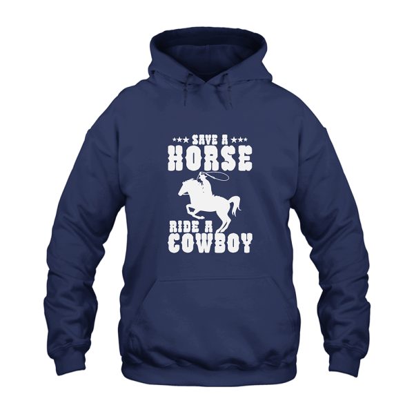 Save A Horse Ride A Cowboy Hoodie