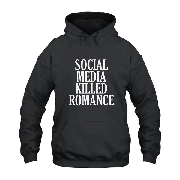 Social Media Killed Romance Hoodie