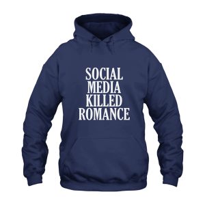 Social Media Killed Romance Hoodie