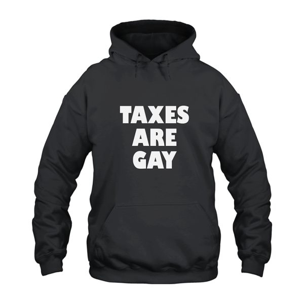 Taxes Are Gay Hoodie
