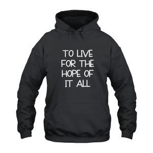 Taylor Swift To Live For The Hope Of It All Hoodie