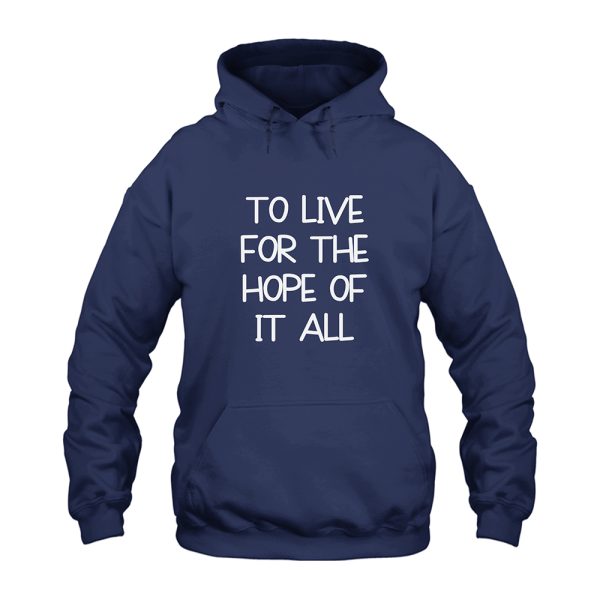 Taylor Swift To Live For The Hope Of It All Hoodie