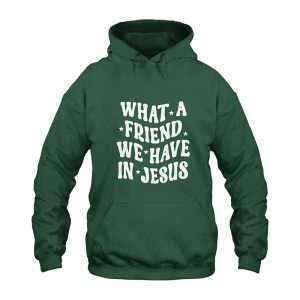 What a Friend We Have in Jesus Hoodie
