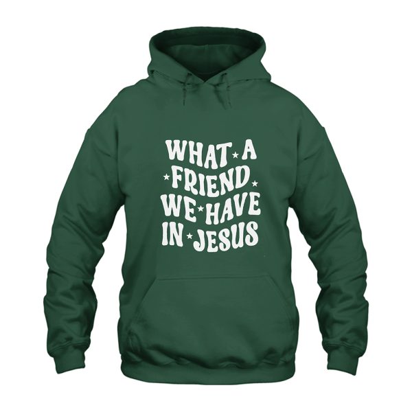 What a Friend We Have in Jesus Hoodie