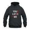 You Love Me You're Lost Without Me Hoodie