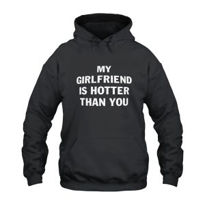 My Girlfriend is Hotter Than You Hoodie